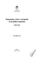 Hegemonías, crisis y corrupción en la política argentina, 1890-2003
