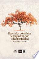 Herencias coloniales de larga duración y decolonialidad
