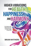 Higher Vibrations for Health, Happiness, and Harmony