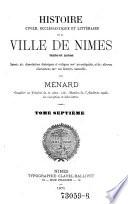 Histoire civile, ecclesiastique et litteraire de la ville de Nimes, texte et notes, suivie de dissertations historiques ...