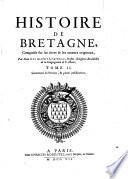 Histoire de Bretagne, composée sur les titres & les auteurs originaux, par Dom Gui Alexis Lobineau, ... Enrichie de plusieurs portraits & tombeaux en taille douce; avec les preuves & pieces justificatives, accompagnées d'un grand nombre de sceaux. Tome 1. [-2.!
