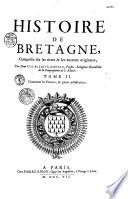 Histoire de Bretagne, composée sur les titres & les auteurs originaux, par Dom Gui Alexis Lobineau, prestre, religieux benedictin de la congregation de S. Maur ; enrichie de plusieurs portraits & tombeaux en taille douce ; avec les preuves & pieces justificatives, accompagnées d'un grand nombre de sceaux. Tome I. [-Tome II.]