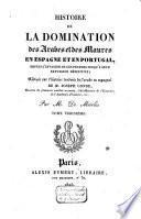 Histoire de la domination des Arabes et des Maures en Espagne et en Portugal, depuis l'invasion de ces peuples jusqu'à leur expulsion définitive ...