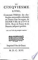 Histoire des derniers troubles de France. Soubs les regnes des roys tres-chrestiens Henry 3. roy de France & de Polongne, Henry 4. roy de France & de Nauarre, & Louys 13. son fils. Diuisee en plusieurs liures. Contenant tout ce qui s'est passé durant les derniers troubles, iusques à present. Auec un recueil des edicts, & articles accordez par le roy Henry 4. pour la reünion de ses subjects