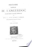 Histoire générale de Languedoc avec des notes et les pièces justificatives par dom Cl. Devic & dom J. Vaissete: Histoire générale. l872-89
