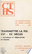 Histoire moderne et contemporaine (1). Transmettre la foi (1). Pastorale et prédication en France : XVIe-XXe siècles