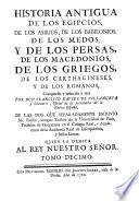 Historia antigua de los Egipcios, de los Asirios, de los Babilonios ... de los Griegos ... y de los Romanos. ... Compuesta, y reducida á una por Don F. X. de Villanueva ... de las dos que separadamente escrivió Mr. Rollin, etc