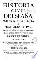 Historia civil de Espana, sucessos de la guerra, y tratados de paz, desde el año de mil setecientos, hasta el de mil setecientos y treinta y tres,.... Escrita por el padre fray Nicolas de Jesus Belando,...