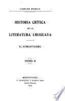 Historia crítica de la literatura uruguaya ...: 1810-1885. El romanticismo