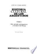 Historia cultural de los agentinos: Del periodo prehispanico a la epoca de Rosas