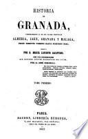 Historia de Granada, comprendiendo la de sus cuatro provincias Almeria, Jaen, Granada y Malaga, desde remotos tiempos hasta nuestros dias escrita por D. Miguel Lafuente Alcantara