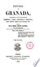 Historia de Granada, comprendiendo la de sus cuatro provincias Almería, Jaen, Granada y Málaga ...