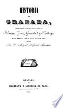 Historia de Granada, comprendiendola de sus cuatro provincias Almeria, Jaen, Granada y Malaga