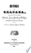 Historia de Granada, comprendiendola de sus cuatro provincias Almeria, Jaen, Granada y Malaga