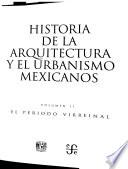Historia de la arquitectura y el urbanismo mexicanos: El periodo virreinal. T. 1. El encuentro de dos universos culturales
