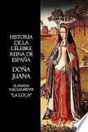 Historia de la Célebre Reina de España Doña Juana, Llamada Vulgarmente, la Loc