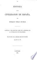 Historia de la Civilizacion en España ... Capitulo 1o del segundo tomo de la Historia de la Civilizacion en Inglaterra. Traducido de la primera edicion inglesa, por F. G. y T.
