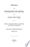 Historia de la Civilizacion en España ... Capitulo 1o del segundo tomo de la Historia de la Civilizacion en Inglaterra. Traducido de la primera edicion inglesa, por F. G. y T.