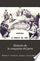 Historia de la Conquista del Peru, con observaciones preliminares sobre la Civilización de los Incas