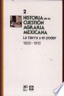 Historia de la cuestión agraria mexicana: La tierra y el poder, 1800-1910