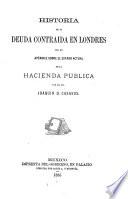 Historia de la deuda contraida en Londres con un apéndice sobre el estado actual de la hacienda publica