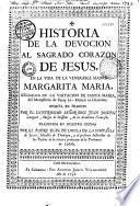Historia de la devocion al Sagrado Corazon de Jesus, en la vida de la venerable Madre Margarita Maria, religiosa de la Visitacion de Santa Maria, del Monasterio de Paray Le-Monial en Charolois. Escrita en frances por... Don Juan Joseph Languet,... ; Traducida en nuestro idioma por el Padre Juan de Loyola de la Compañia de Jesus,...