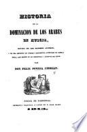 Historia de la Dominacion de los Arabes en Murcia, sacada de los mejores autores, etc. (Apendices.).