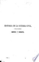 Historia de la guerra civil y de los partidos liberal y carlista ...