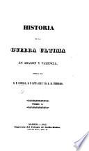 Historia de la Guerra última en Aragon y Valencia. Escrita por D. F. Cabello, D. F. Santa Cruz D. R. M. Temprado