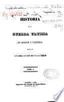 Historia de la guerra última en Aragón y Valencia: t. 2