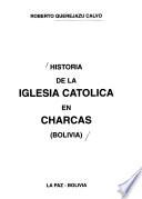 Historia de la Iglesia Católica en Charcas (Bolivia)