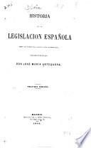 Historia de la legislacion española desde los tiempos más remotos hasta nuestros días