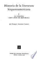 Historia de la literatura hispanoamericana: La colonia cien años de república