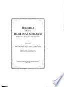 Historia de la medicina en México desde la época de los indios hasta la presente