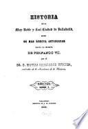 Historia de la muy noble y leal ciudad de Valladolid, desde su mas remota antiguedad hasta la muerte de Fernando VII