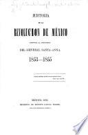 Historia de la Revolucion de México contra la dictadura del General Santa-Anna. 1853-1855