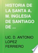 HISTORIA DE LA SANTA A. M. INGLESIA DE SANTIAGO DE COMPOSTELA