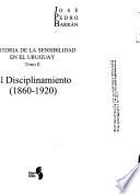 Historia de la sensibilidad en el Uruguay: El disciplinamiento (1860-1920)