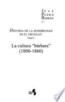 Historia de la sensibilidad en el Uruguay: La cultura bárbara (1800-1860)
