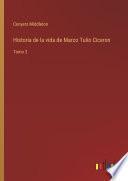 Historia de la vida de Marco Tulio Ciceron