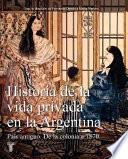 Historia de la vida privada en la Argentina: País antiguo, de la colonia a 1870