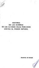 Historia de las guerras de los últimos Incas peruanos contra el poder español