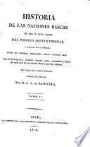 Historia de las naciones bascas de una y otra parte del pirineo septentrional y costas del mar cantabrico, desde sus primeros pobladores hasta nuestros dias
