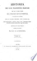 Historia de las naciones Bascas de una y otra parte del Pirineo septentrional y costas del mar Cantábrico, etc