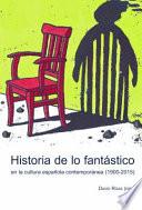 Historia de lo fantástico en la cultura española contemporánea (1900-2015)