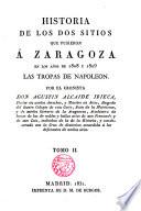 Historia de los dos sitios que pusieron a Zaragoza las tropas de Napoleón en 1808 y 1809