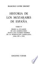Historia de los mozárabes de España: Desde la invasión de los almorávides hasta los últimos tiempos de la dominación sarracena (años 1085 a 1492)