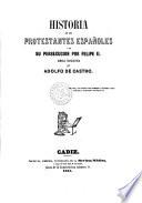 Historia de los protestantes españoles y de su persecución por Felipe II