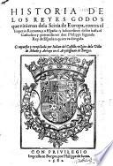 Historia De Los Reyes Godos que vinieron dela Scitia de Europa, contra el Imperio Romano, y a Espana: y la succession dellos hasta el Catholico Don Philippe segundo Rey de Espana