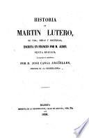 Historia de Martin Lutero, su vida, obras y doctrinas